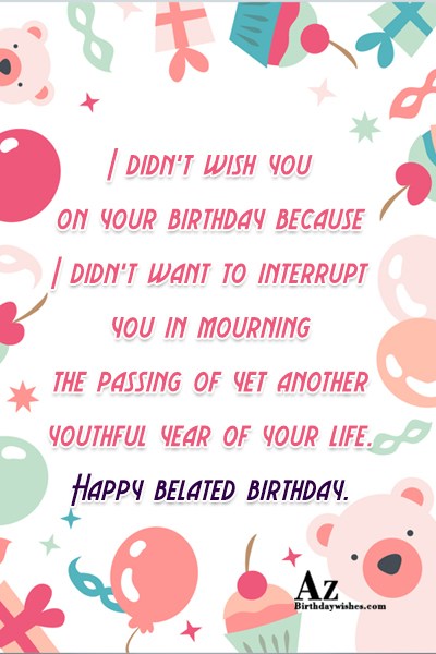I didn’t wish you on your birthday because… - AZBirthdayWishes.com