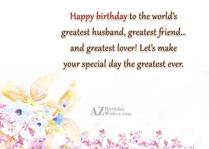 Happy birthday to the world’s greatest husband greatest friend ...