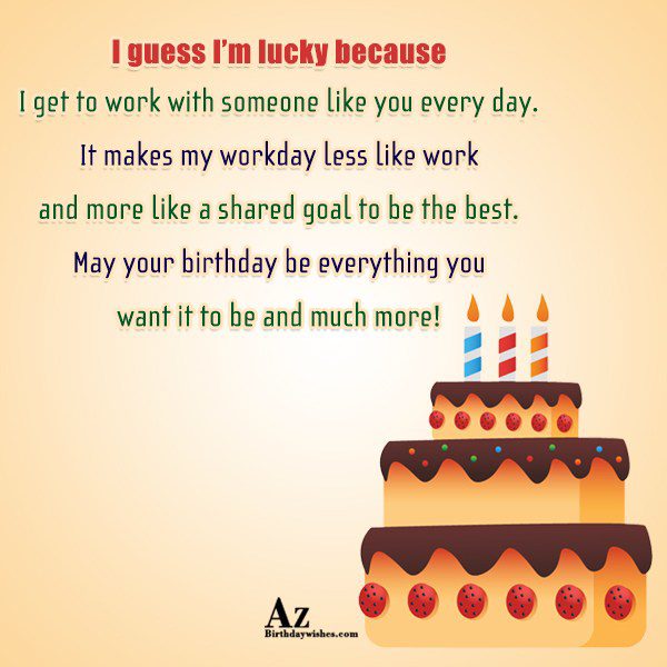 I guess I’m lucky because I get to work… - AZBirthdayWishes.com