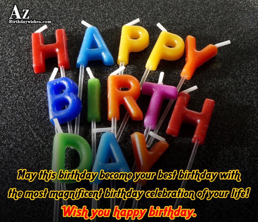 May this birthday become your best birthday with the ...