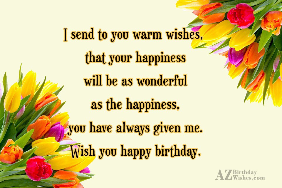 I send to you warm wishes, that… - AZBirthdayWishes.com