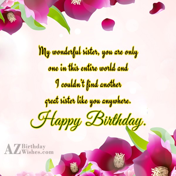 My wonderful sister, you are only one… - AZBirthdayWishes.com