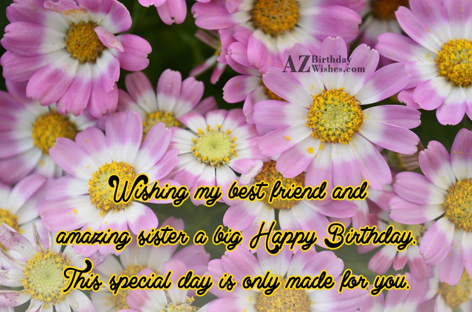 Wishing my best friend and amazing sister… - AZBirthdayWishes.com