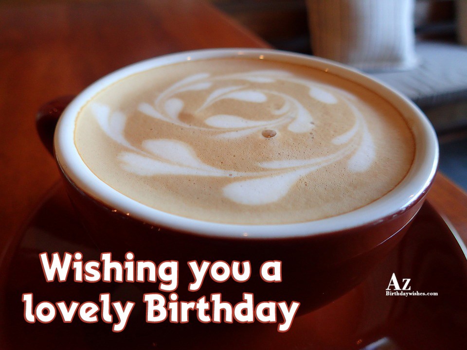 Birthday Wishes With Coffee - Birthday Images, Pictures ...