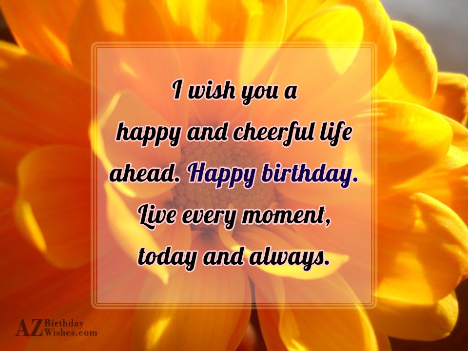 Wish you a happy and cheerful life… - AZBirthdayWishes.com