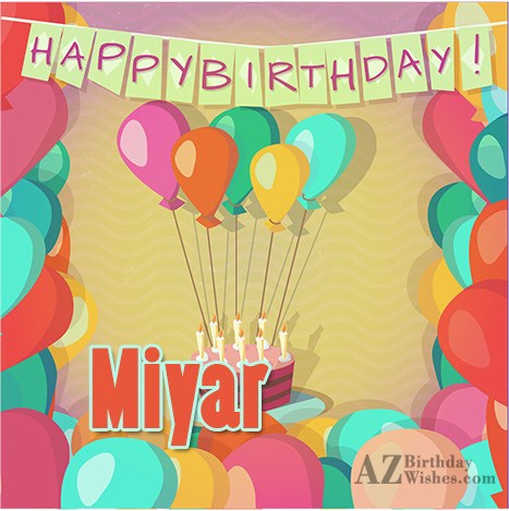 Happy Birthday Miyar - AZBirthdayWishes.com