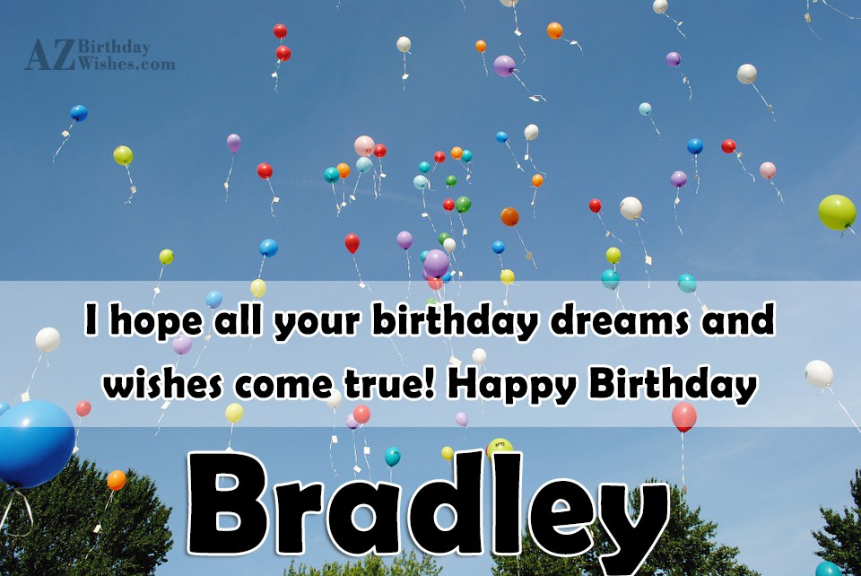 Happy Birthday Bradley.